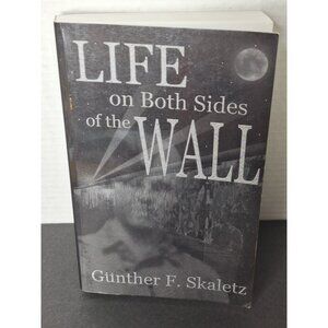 Life On Both Sides of the Wall  by Gunther F. Skaletz Very Good  SIGNED